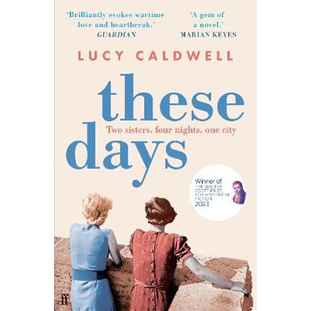 These Days: 'A gem of a novel, I adored it.' MARIAN KEYES (Paperback) - Lucy Caldwell
